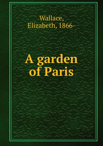 Обложка книги A garden of Paris, Elizabeth Wallace