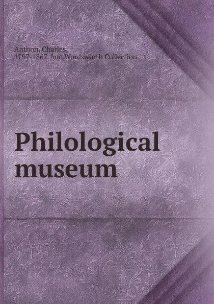 Обложка книги Philological museum, Charles Anthon