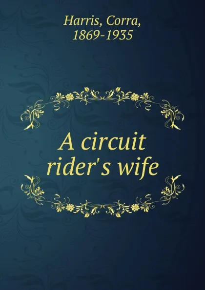 Обложка книги A circuit rider.s wife, Corra Harris