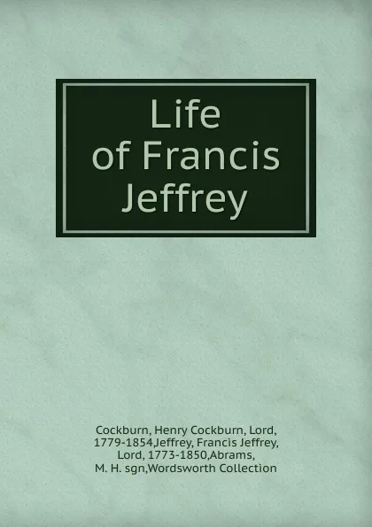 Обложка книги Life of Francis Jeffrey, Henry Cockburn Cockburn