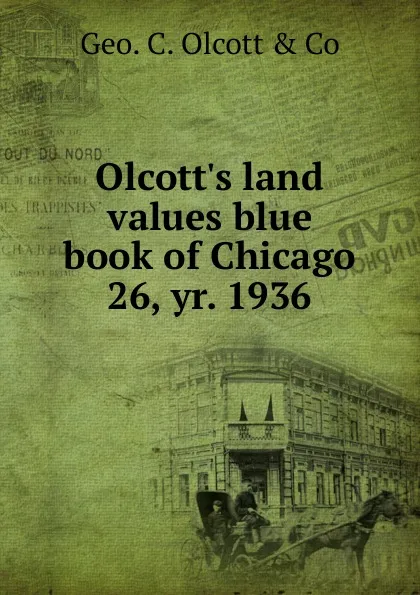 Обложка книги Olcott.s land values blue book of Chicago, Geo. C. Olcott