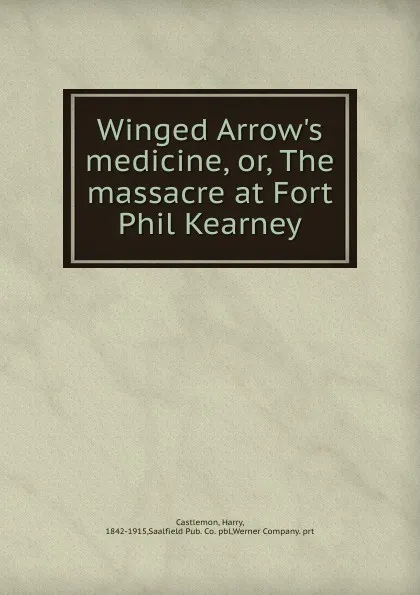 Обложка книги Winged Arrow.s medicine. Or, The massacre at Fort Phil Kearney, Castlemon Harry