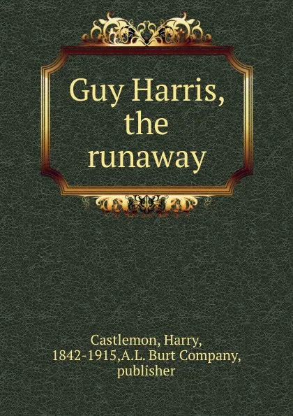 Обложка книги Guy Harris, the runaway, Castlemon Harry