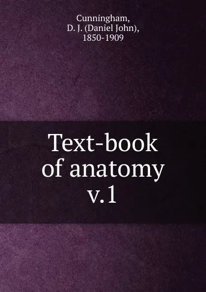 Обложка книги Text-book of anatomy, Daniel John Cunningham