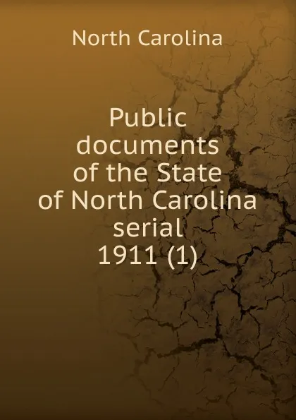 Обложка книги Public documents of the State of North Carolina serial, North Carolina