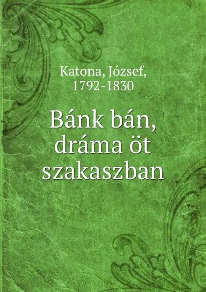 Обложка книги Bank ban, drama ot szakaszban, József Katona