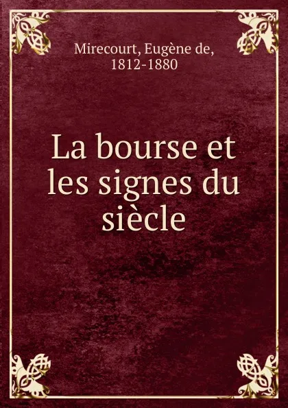 Обложка книги La bourse et les signes du siecle, Eugène de Mirecourt