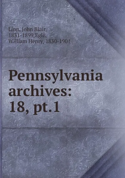 Обложка книги Pennsylvania archives, John Blair Linn