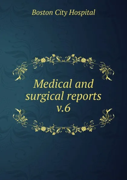 Обложка книги Medical and surgical reports, Boston City Hospital
