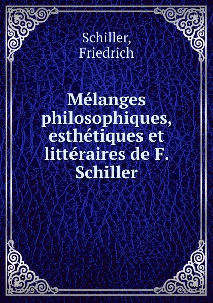 Обложка книги Melanges philosophiques, esthetiques et litteraires de F. Schiller, Schiller Friedrich