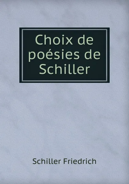 Обложка книги Choix de poesies de Schiller, Schiller Friedrich