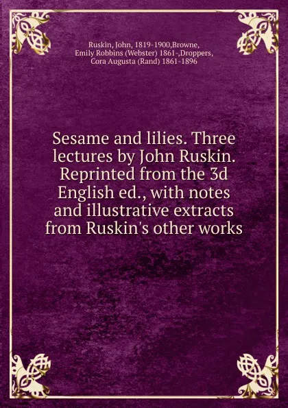 Обложка книги Sesame and lilies. Three lectures by John Ruskin, John Ruskin