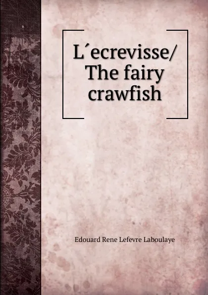 Обложка книги L.ecrevisse The fairy crawfish, Edouard Rene Lefevre Laboulaye