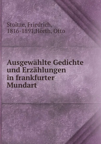 Обложка книги Ausgewahlte Gedichte und Erzahlungen in frankfurter Mundart, Friedrich Stoltze