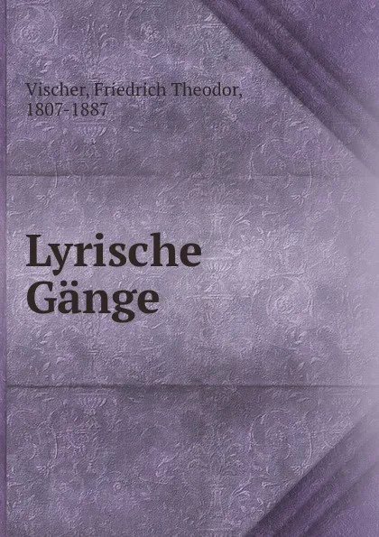 Обложка книги Lyrische Gange, Friedrich Theodor Vischer