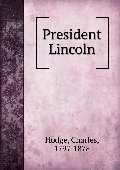 Обложка книги President Lincoln, Charles Hodge