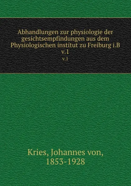 Обложка книги Abhandlungen zur physiologie der gesichtsempfindungen aus dem Physiologischen institut zu Freiburg i.B, Johannes von Kries