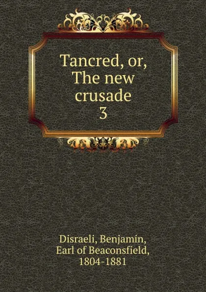 Обложка книги Tancred. Or, The new crusade, Disraeli Benjamin