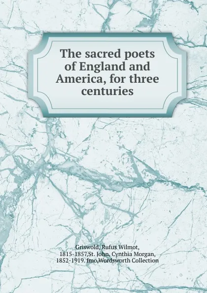 Обложка книги The sacred poets of England and America, for three centuries, Griswold Rufus W