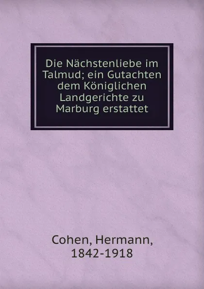 Обложка книги Die Nachstenliebe im Talmud, Hermann Cohen