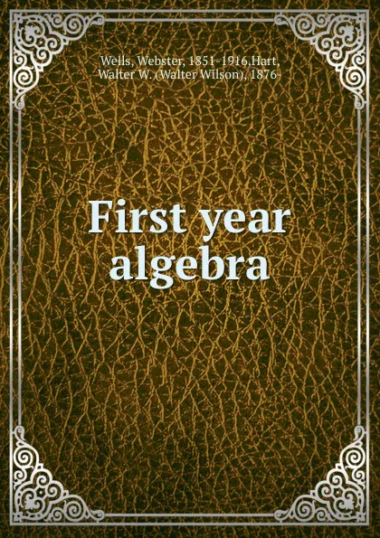 Обложка книги First year algebra, Webster Wells