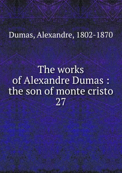 Обложка книги The works of Alexandre Dumas, Alexandre Dumas