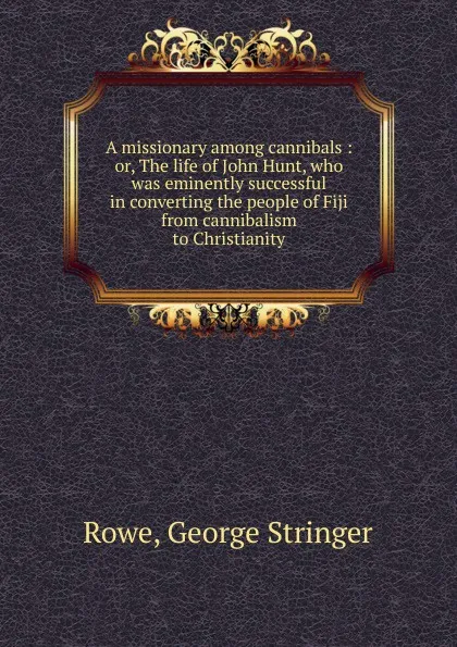 Обложка книги A missionary among cannibals, George Stringer Rowe
