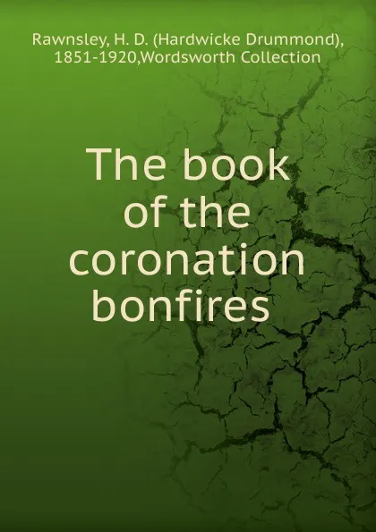 Обложка книги The book of the coronation bonfires, H. D. Rawnsley