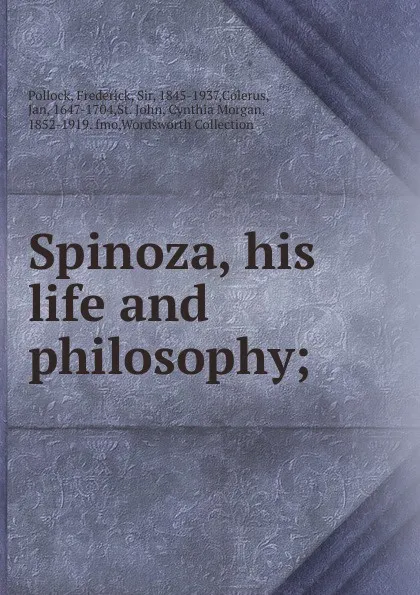 Обложка книги Spinoza, his life and philosophy, Frederick Pollock