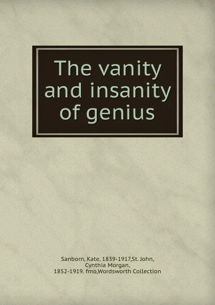 Обложка книги The vanity and insanity of genius, Kate Sanborn