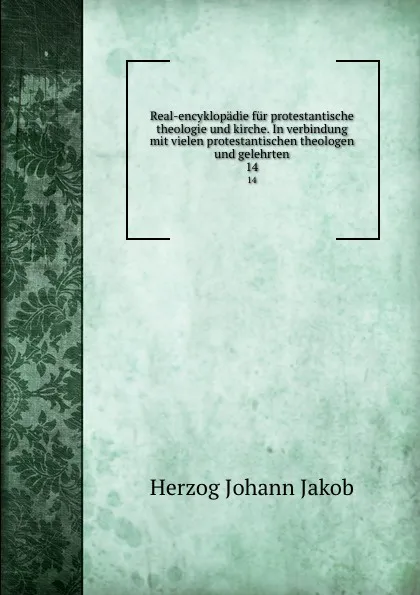 Обложка книги Real-encyklopadie fur protestantische theologie und kirche. In verbindung mit vielen protestantischen theologen und gelehrten, Herzog Johann Jakob