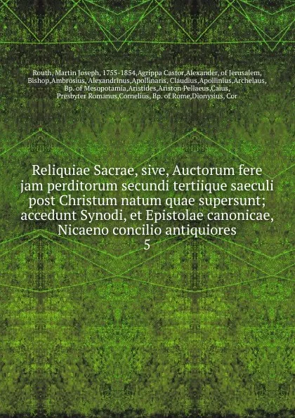 Обложка книги Reliquiae Sacrae, sive, Auctorum fere jam perditorum secundi tertiique saeculi post Christum natum quae supersunt, Martin Joseph Routh