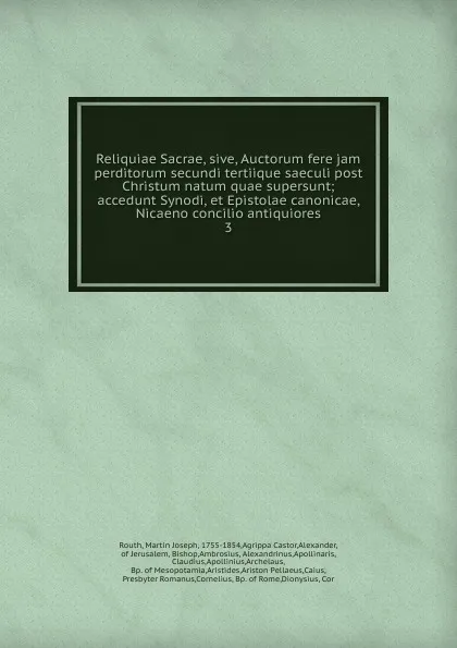 Обложка книги Reliquiae Sacrae, sive, Auctorum fere jam perditorum secundi tertiique saeculi post Christum natum quae supersunt, Martin Joseph Routh