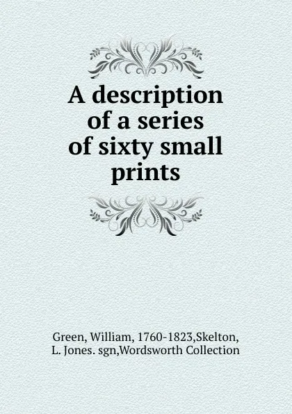 Обложка книги A description of a series of sixty small prints, William Green