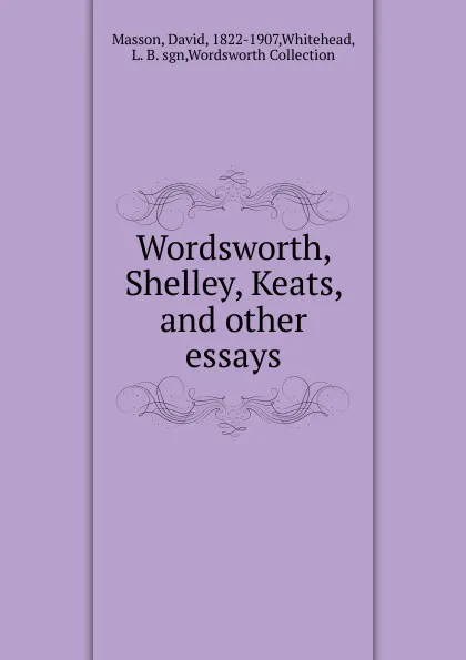Обложка книги Wordsworth, Shelley, Keats. And other essays, Masson David