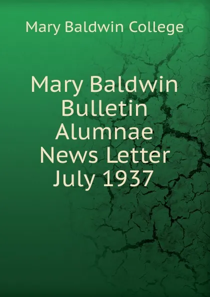 Обложка книги Mary Baldwin Bulletin Alumnae News Letter, Mary Baldwin College