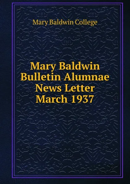 Обложка книги Mary Baldwin Bulletin Alumnae News Letter, Mary Baldwin College