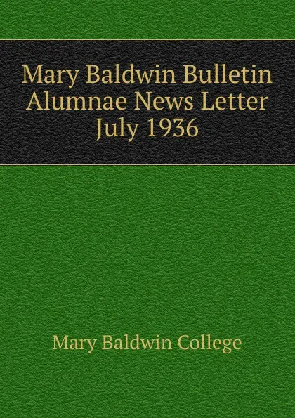 Обложка книги Mary Baldwin Bulletin Alumnae News Letter, Mary Baldwin College