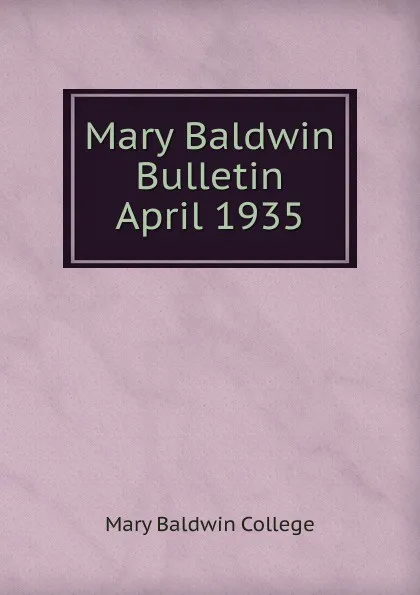 Обложка книги Mary Baldwin Bulletin, Mary Baldwin College