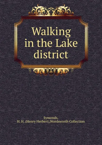 Обложка книги Walking in the Lake district, Henry Herbert Symonds