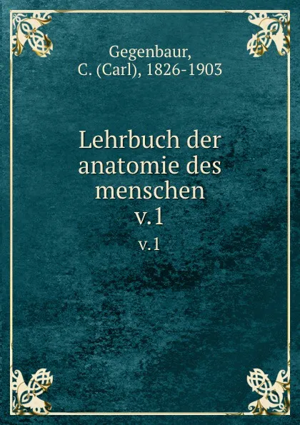 Обложка книги Lehrbuch der anatomie des menschen, Carl Gegenbaur