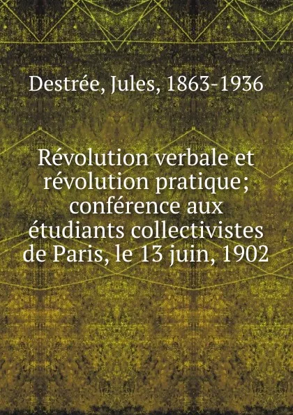 Обложка книги Revolution verbale et revolution pratique, Jules Destrée