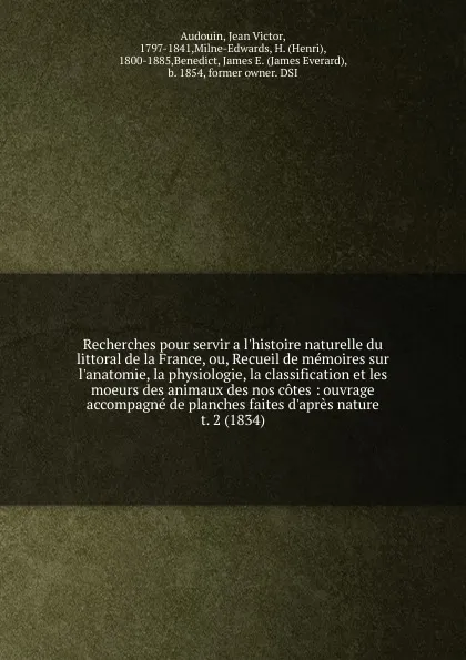 Обложка книги Recherches pour servir a l.histoire naturelle du littoral de la France, ou, Recueil de memoires sur l.anatomie, la physiologie, la classification et les moeurs des animaux des nos cotes, Jean Victor Audouin