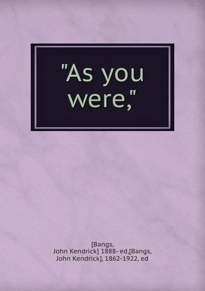 Обложка книги As you were, Bangs John Kendrick