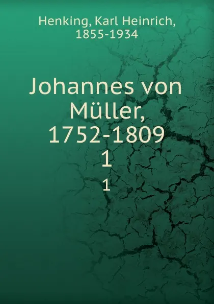 Обложка книги Johannes von Muller, 1752-1809, Karl Heinrich Henking