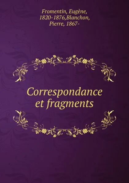 Обложка книги Correspondance et fragments, Eugène Fromentin