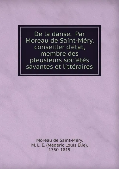 Обложка книги De la danse. Par Moreau de Saint-Mery, conseiller d.etat, membre des pleusieurs societes savantes et litteraires., Moreau de Saint-Méry