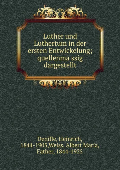 Обложка книги Luther und Luthertum in der ersten Entwickelung, Heinrich Denifle