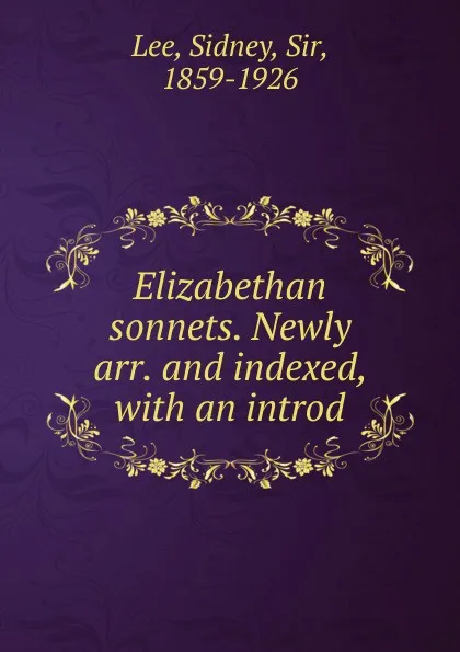 Обложка книги Elizabethan sonnets. Newly arr. and indexed, Sidney Lee