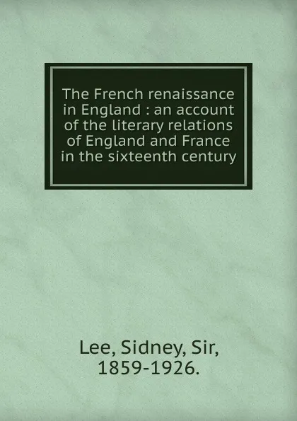 Обложка книги The French renaissance in England, Sidney Lee